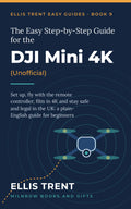The Easy Step-by-Step Guide for the DJI Mini 4K (Unofficial)