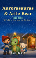 Kit's First Year and the Birthdays (Aurorasauras & Artie Bear Chapter Books, Book Three) cover
