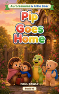 Pip Goes Home (Aurorasauras & Artie Bear, Book 10) cover