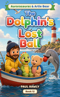 The Dolphin's Lost Ball (Aurorasauras & Artie Bear, Book 12) cover