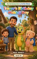 Trevor's Birthday Making Day (Aurorasauras & Artie Bear, Book 39) cover